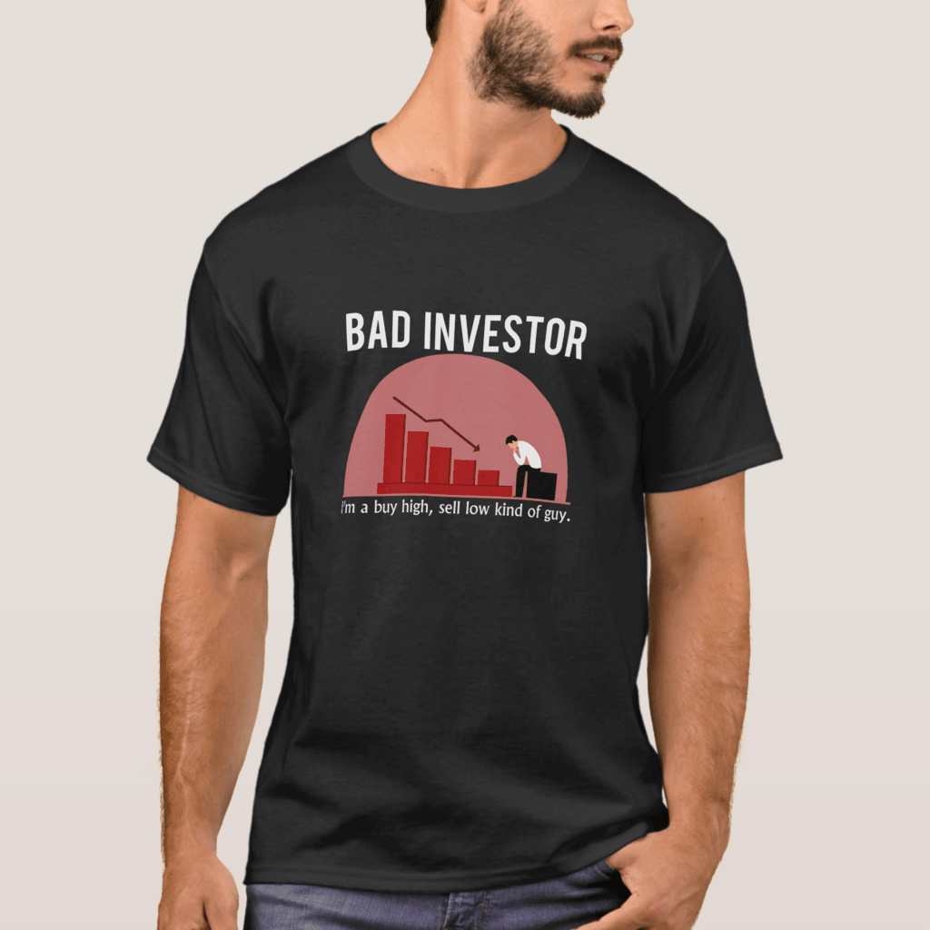 Bad investor t-shirt with words "I'm a buy high, sell low kind of guy"