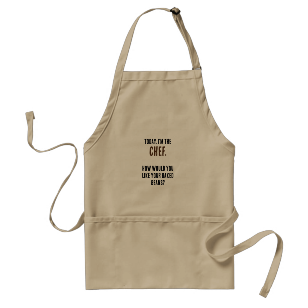 Funny apron for men with text "Today I'm the Chef. How would you like your baked beans?"