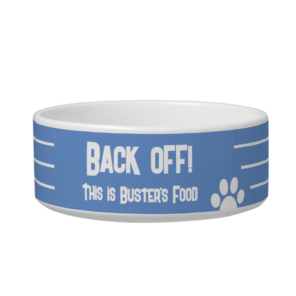 Back Off! This is buster's food. Dog food bowl.